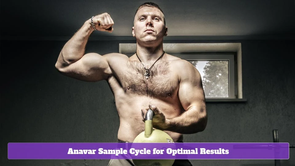 Anavar Sample Cycle for Optimal Results